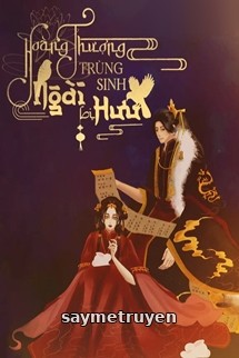 Hoàng Thượng Trùng Sinh Ngài Bị Hưu