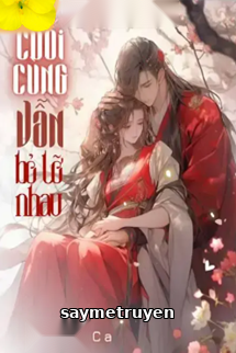 Cuối Cùng Vẫn Bỏ Lỡ Nhau