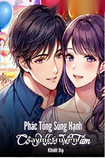 Phác Tổng Sủng Hạnh Cô Nhóc Vô Tâm