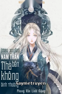Mau Xuyên Nam Thần Nhà Bên Không Bình Thường!