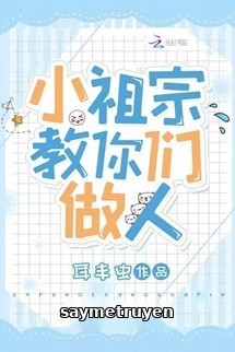 Tiểu Tổ Tông Dạy Các Ngươi Làm Người