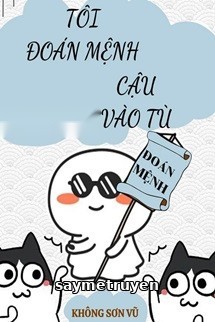 Tôi Đoán Mệnh Cậu Vào Tù