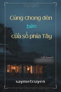 Cùng Chong Đèn Bên Cửa Sổ Phía Tây