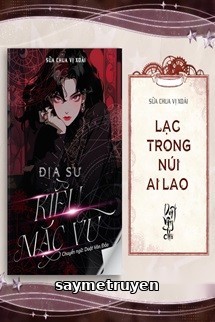 [Địa Sư Kiều Mặc Vũ] - Lạc Trong Núi Ai Lao