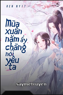 Mùa Xuân Năm Ấy Chàng Nói Yêu Ta