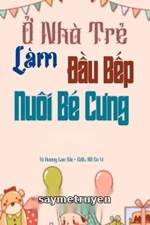 Ở Nhà Trẻ Làm Đầu Bếp Nuôi Bé Cưng