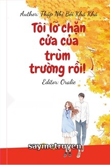 Tôi Lỡ Chặn Cửa Của Trùm Trường Rồi!