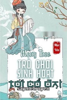 Mang Theo Trò Chơi Sinh Hoạt Trở Về Cổ Đại