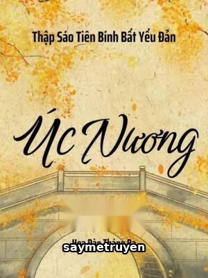 Úc Nương - Thập Sáo Tiên Bính Bất Yếu Đản