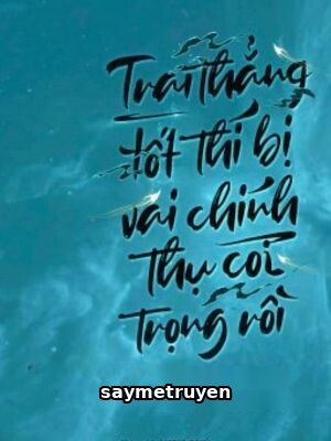 Trai Thẳng Tốt Thí Bị Vai Chính Thụ Coi Trọng Rồi