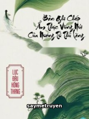 Bản Ghi Chép Ẩm Thực Vùng Núi Của Nương Tử Thủ Lăng