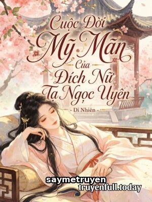 Cuộc Đời Mỹ Mãn Của Đích Nữ Tạ Ngọc Uyên