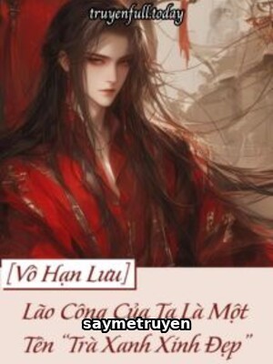 Lão Công Của Ta Là Một Tên “Trà Xanh Xinh Đẹp”