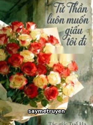 Tử Thần Luôn Muốn Giấu Tôi Đi