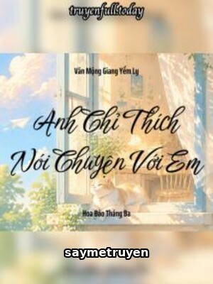 Anh Chỉ Thích Nói Chuyện Với Em