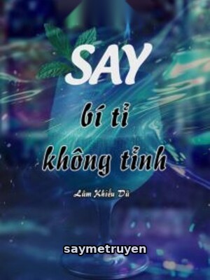 Say Bí Tỉ Không Tỉnh - Lâm Khiếu Dã