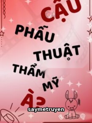 Cậu Phẫu Thuật Thẩm Mỹ À