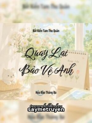 Quay Lại Bảo Vệ Anh - Bất Kiến Tam Thu Quân