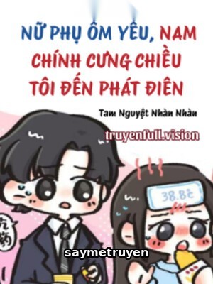 Xuyên Thành Nữ Phụ Ốm Yếu, Nam Chính Cưng Chiều Tôi Đến Phát Điên