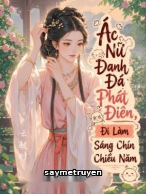 Ác Nữ Đanh Đá Phát Điên, Đi Làm Sáng Chín Chiều Năm