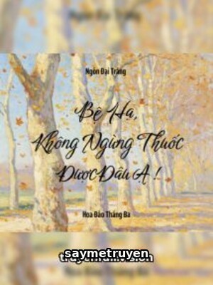 Bệ Hạ, Không Ngừng Thuốc Được Đâu Ạ!