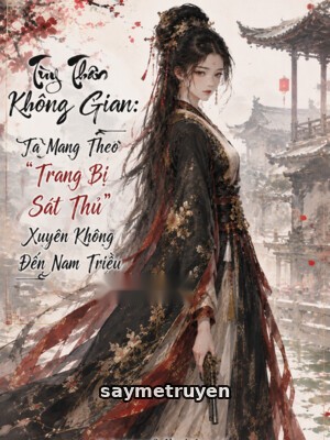 Tùy Thân Không Gian: Ta Mang Theo “Trang Bị Sát Thủ” Xuyên Không Đến Nam Triều