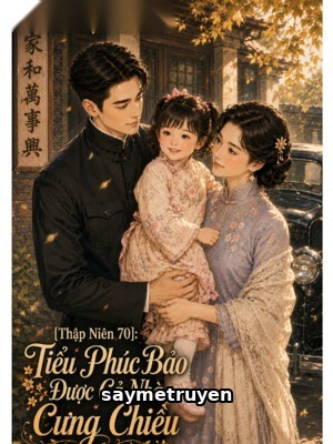 [Thập Niên 70]: Tiểu Phúc Bảo Được Cả Nhà Cưng Chiều