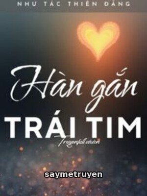 Hàn Gắn Trái Tim - Như Tác Thiên Đăng