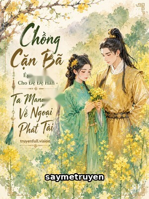 Chồng Cặn Bã Ép Sinh Con Cho Đệ Đệ Hắn - Ta Mang Con Về Ngoại Phát Tài