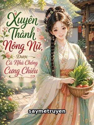 Xuyên Thành Nông Nữ, Được Cả Nhà Chồng Cưng Chiều