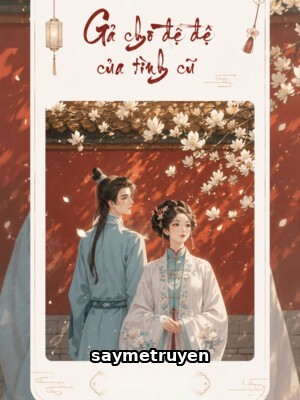 Gả Cho Đệ Đệ Của Tình Cũ