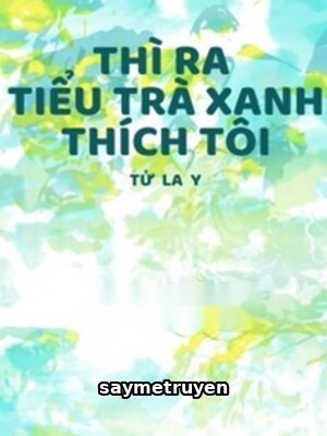 Thì Ra Tiểu Trà Xanh Thích Tôi