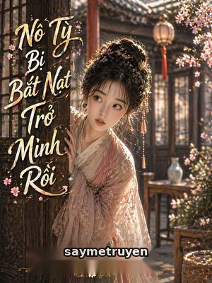 Nô Tỳ Bị Bắt Nạt Trở Mình Rồi