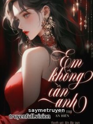 Em Không Cần Anh - Nhược Thi An Hiên