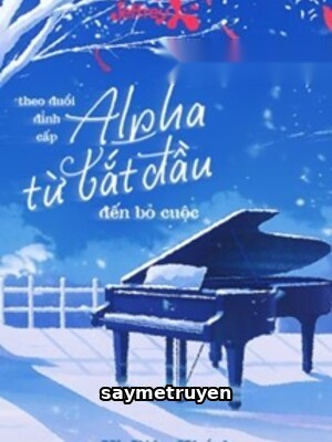 Theo Đuổi Đỉnh Cấp Alpha Từ Bắt Đầu Đến Bỏ Cuộc