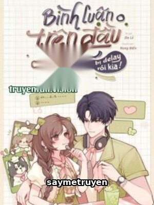 Bình Luận Trên Đầu Anh Bị Delay Rồi Kìa!