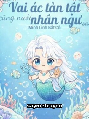Vai Ác Tàn Tật Cũng Nuôi Nhân Ngư Sao