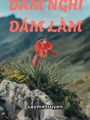 Dám Nghĩ Dám Làm - Kim Đại Hỉ