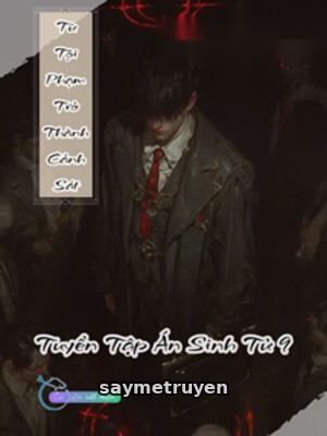 Từ Tội Phạm Trở Thành Cảnh Sát - Tuyển Tập Án Sinh Tử 9