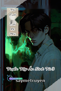 Tôi Cưới Con Gái Của Kẻ Thù - Tuyển Tập Án Sinh Tử 3