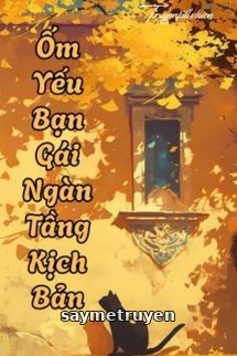 Ốm Yếu Bạn Gái Ngàn Tầng Kịch Bản