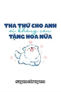 Tha Thứ Cho Anh Vì Không Còn Tặng Hoa Nữa
