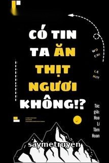 Có Tin Ta Ăn Thịt Ngươi Không?