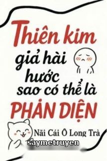 Thiên Kim Giả Hài Hước Như Vậy Sao Có Thể Là Phản Diện?