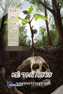 Sinh Ra Đã Là Ma Quỷ - Kẻ Thủ Ác 18