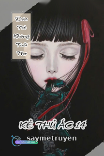 Đứa Trẻ Không Tuổi Thơ - Kẻ Thủ Ác 14