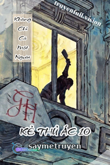 Không Chỉ Có Một Người - Kẻ Thủ Ác 10