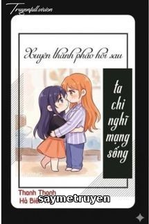 Xuyên Thành Pháo Hôi Sau Ta Chỉ Nghĩ Mạng Sống