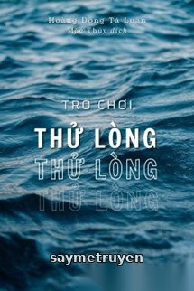 Trò Chơi Thử Lòng - Hoàng Đồng Tả Luân