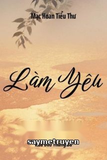 Làm Yêu - Mạc Hoan Tiểu Thư